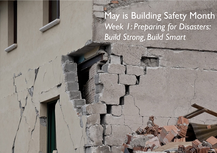 May is Building Safety Month. Week 1: Preparing for Disasters: Build Strong, Build Smart