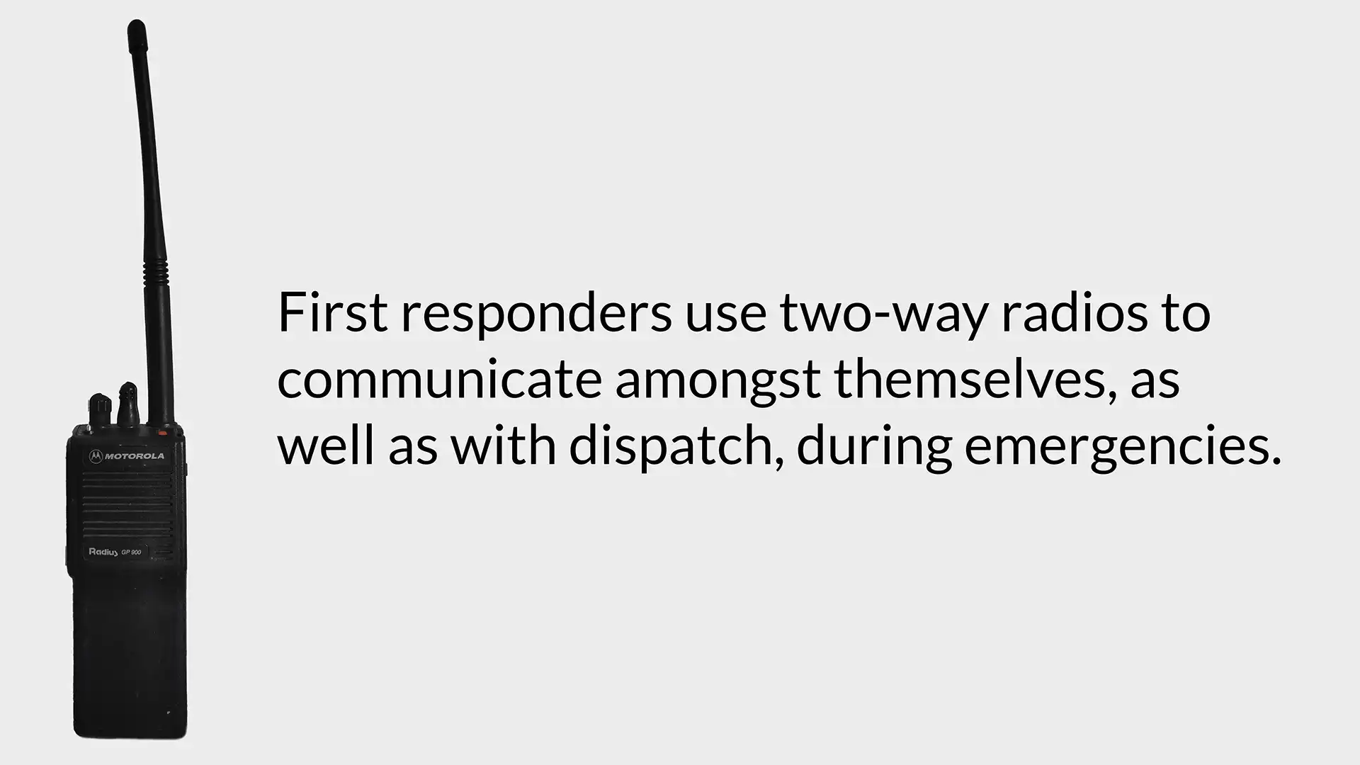 A Motorola radio with the text "First responders use two-way radios to communicate amongst themselves, as well as with dispatch, during emergencies." next to it on a light gray background.